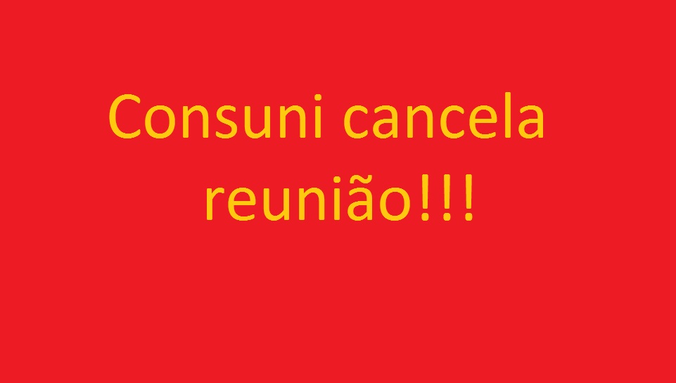 CONSUNI CANCELA REUNIÃO!