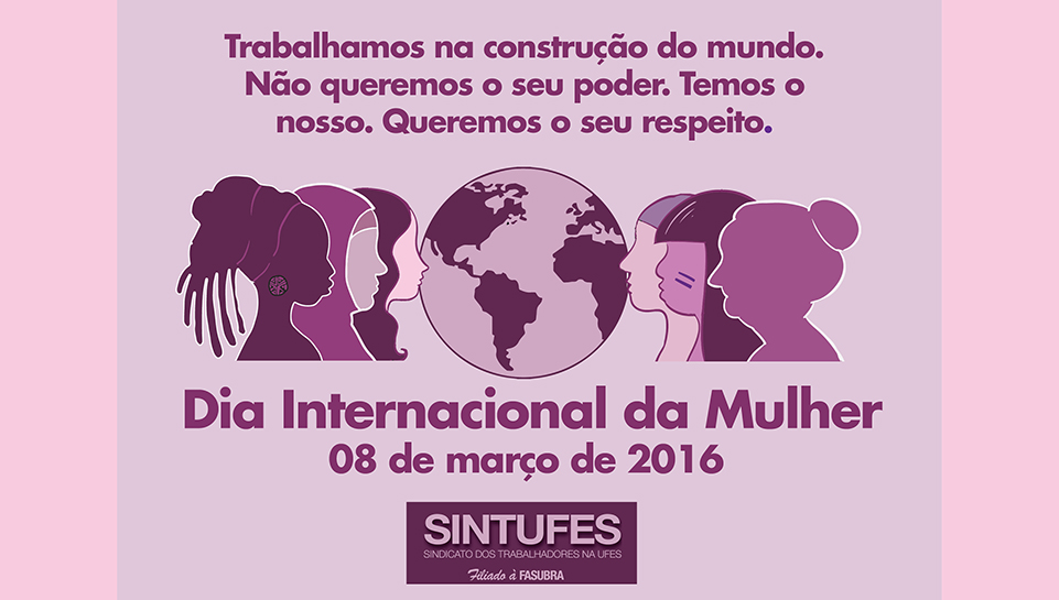 Dia Internacional da Mulher: Sintufes convoca a categoria para marcha feminista contra o machismo e palestras sobre o empoderamento das mulheres
