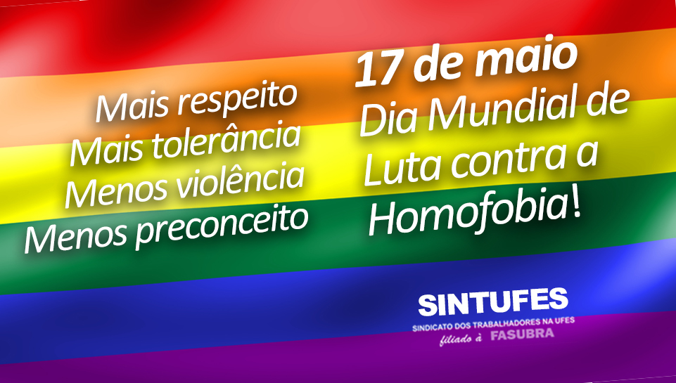 17 de maio é Dia Mundial de Luta contra a Homofobia!