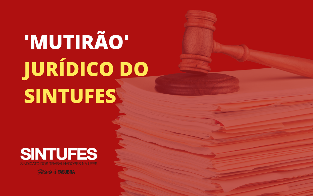 Mutirão jurídico do Sintufes: veja como participar de uma série de ações que o sindicato fará junto à Justiça