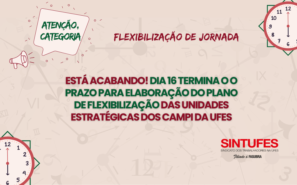 ATENÇÃO, CATEGORIA: dia 16 acaba o prazo para elaboração do Plano de Flexibilização das Unidades Estratégicas