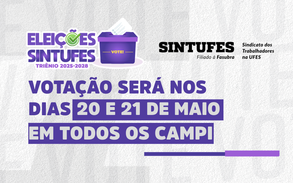 Eleições Sintufes 2025: votação será nos dias 20 e 21 de maio. Confira os locais e participe!