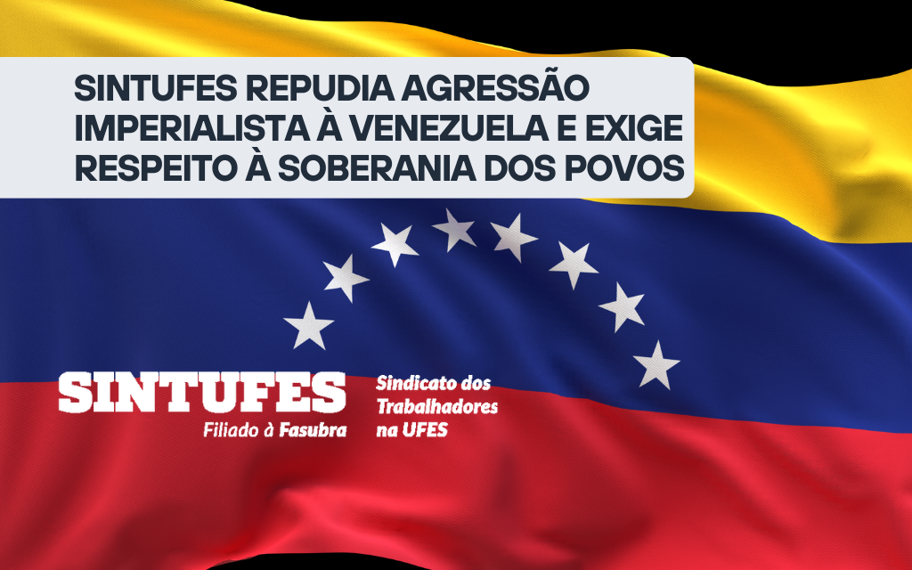 Leia a nota de repúdio do Sintufes à ação imperialista dos EUA na Venezuela