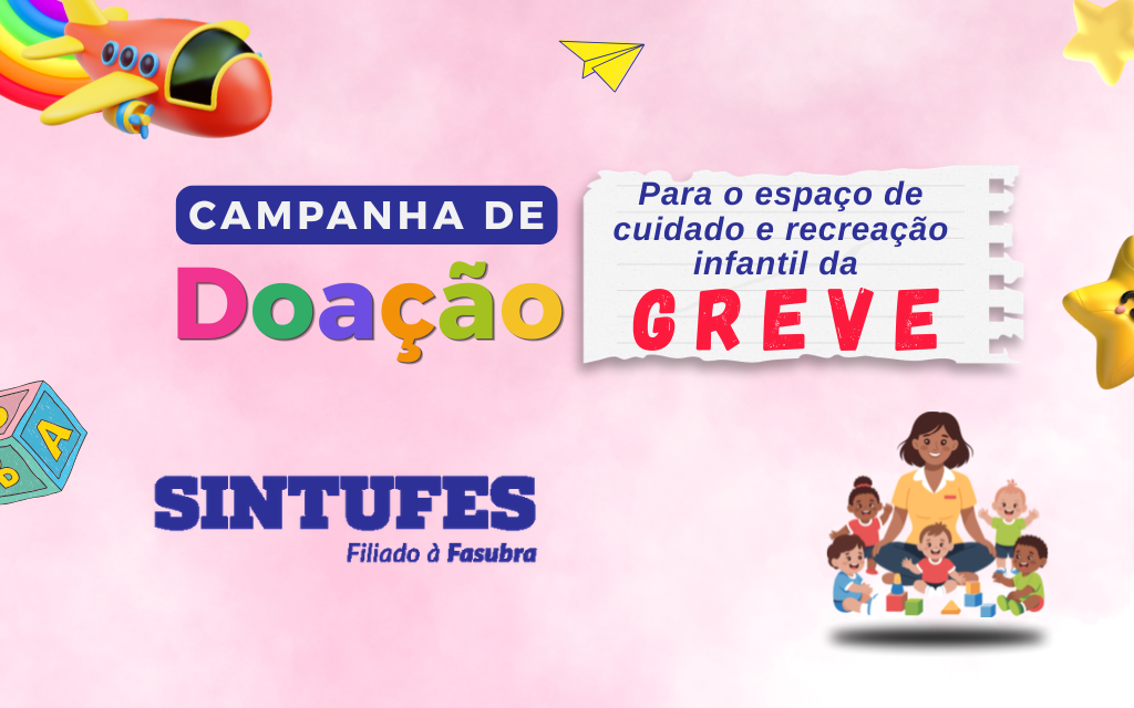 Sintufes lança campanha de doação para espaço infantil da greve