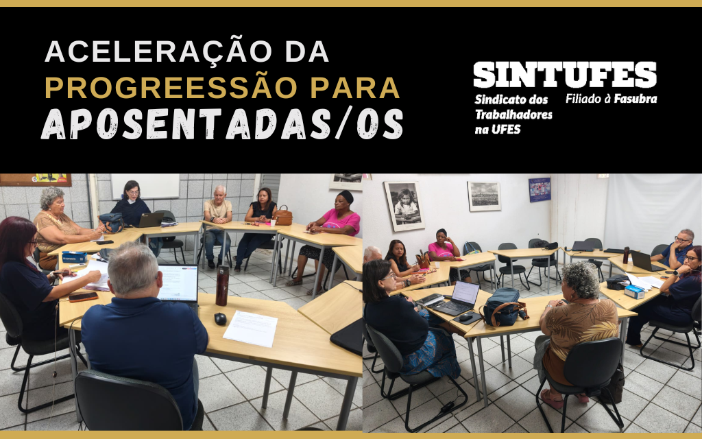 LUTA EM DEFESA DAS/OS APOSENTADAS/OS: ACELERAÇÃO DA PROGRESSÃO SE TORNA REALIDADE